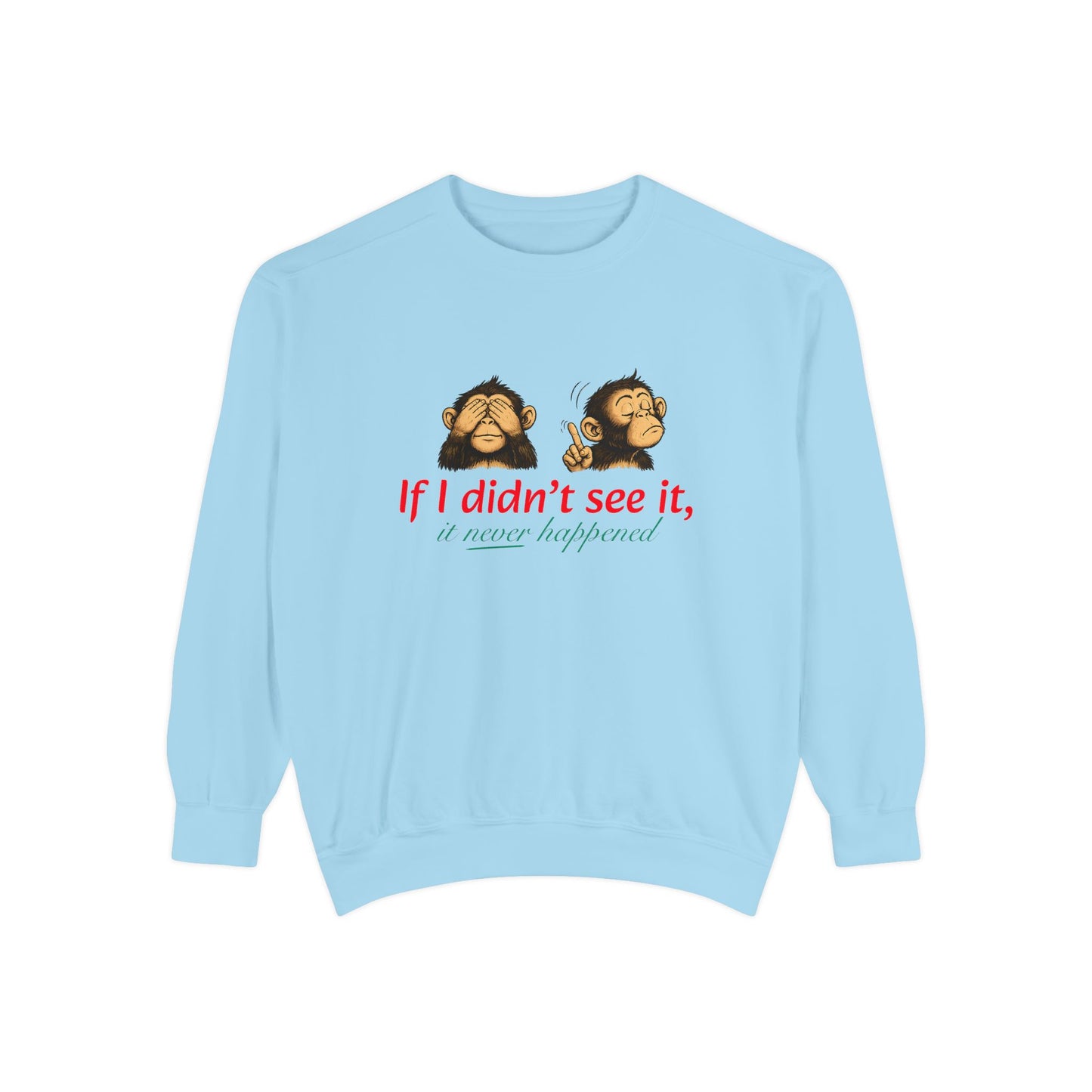 Artistic "If I Didn't See It" Unisex Garment-Dyed Sweatshirt