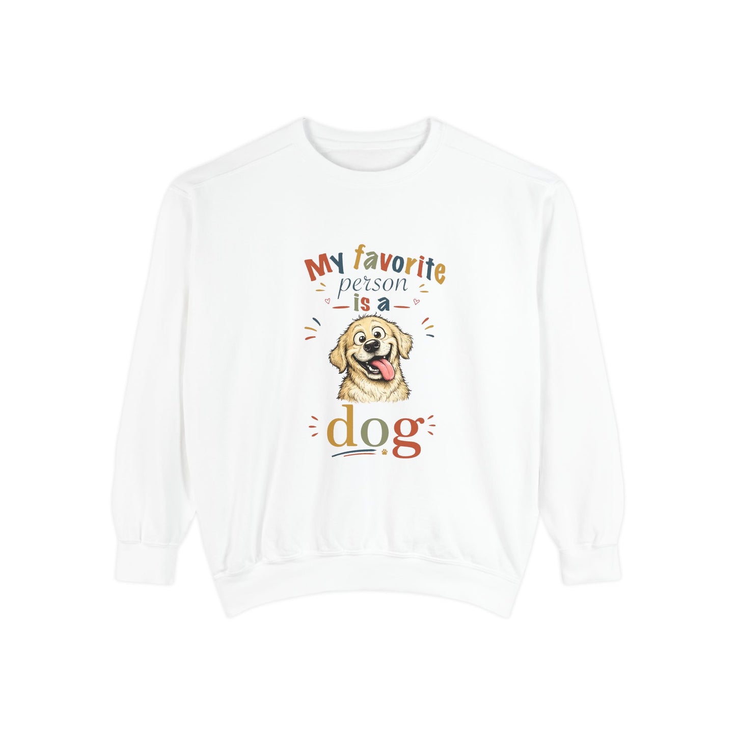 Artistic "Favorite Person Is a Dog" Unisex Garment-Dyed Sweatshirt