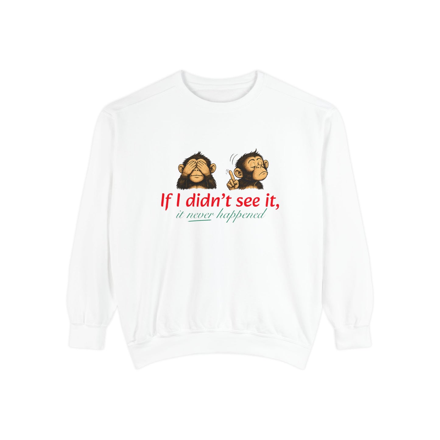 Artistic "If I Didn't See It" Unisex Garment-Dyed Sweatshirt