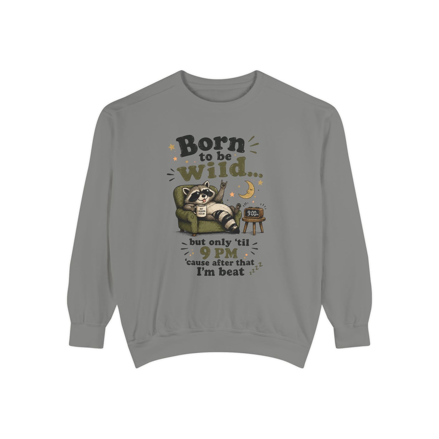 Artistic "Born To Be Wild But Only 'Til 9 PM" Unisex Garment-Dyed Sweatshirt