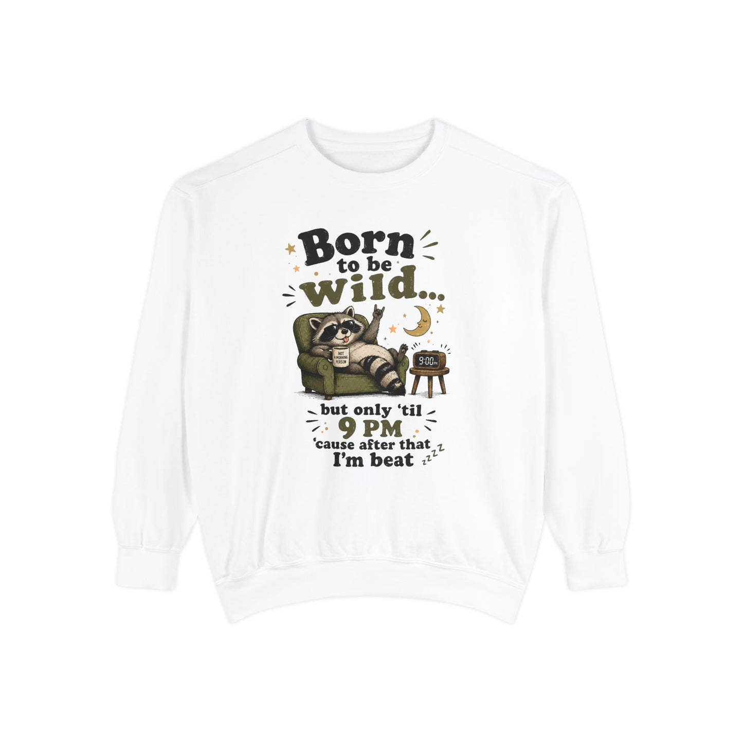 Artistic "Born To Be Wild But Only 'Til 9 PM" Unisex Garment-Dyed Sweatshirt