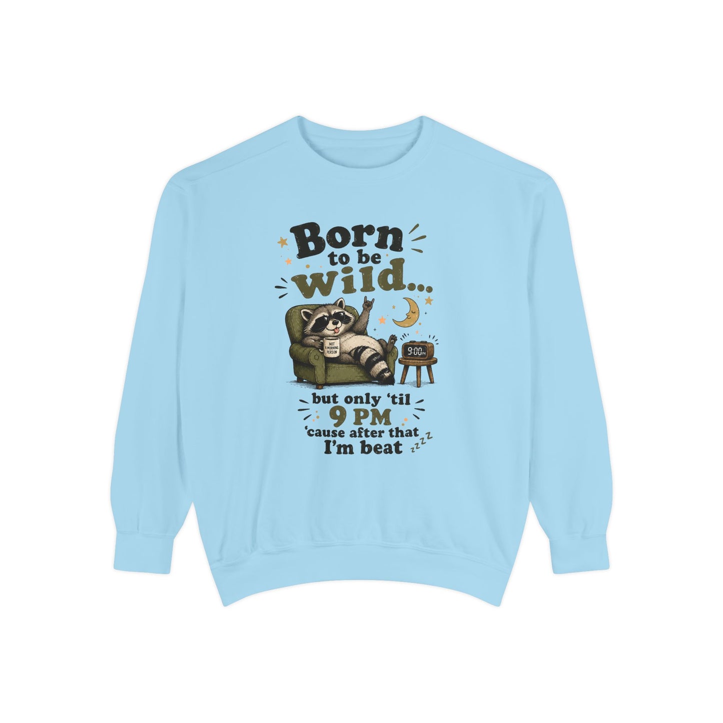 Artistic "Born To Be Wild But Only 'Til 9 PM" Unisex Garment-Dyed Sweatshirt