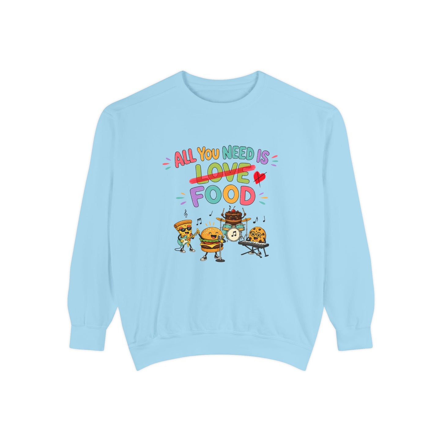 Artistic "All You Need Is Food" Unisex Garment-Dyed Sweatshirt