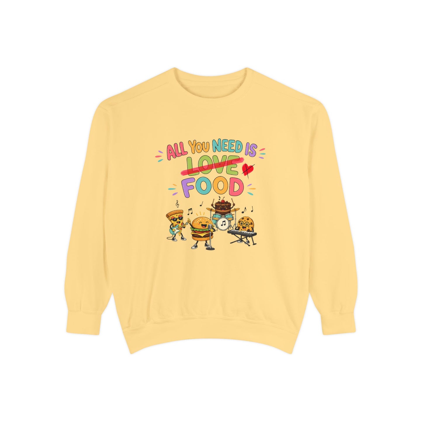 Artistic "All You Need Is Food" Unisex Garment-Dyed Sweatshirt