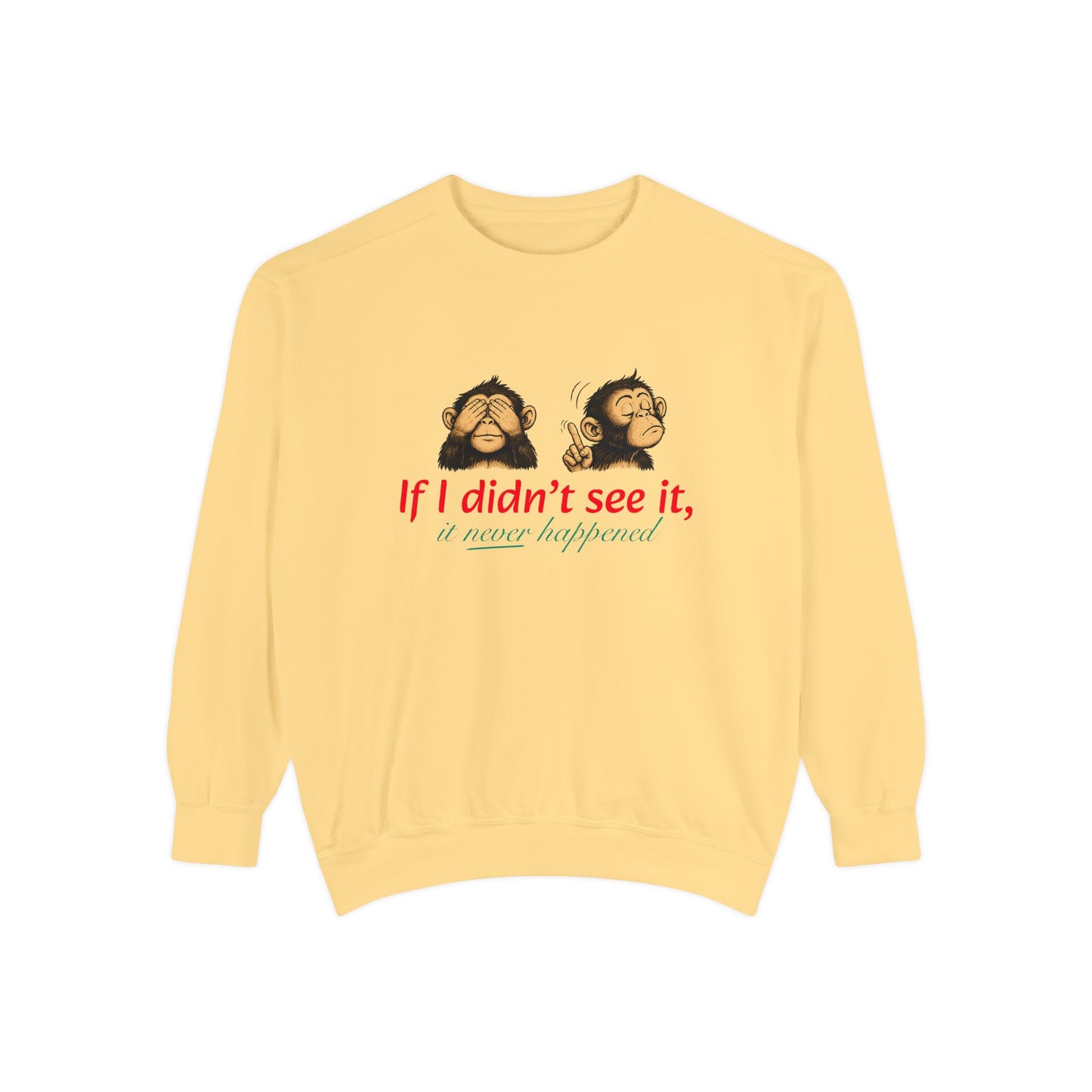 Artistic "If I Didn't See It" Unisex Garment-Dyed Sweatshirt