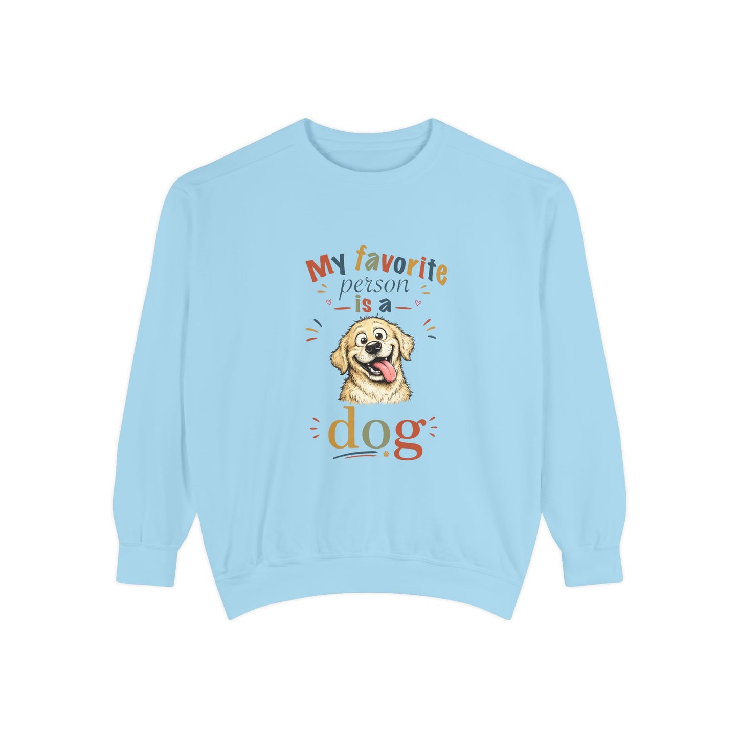 Artistic "Favorite Person Is a Dog" Unisex Garment-Dyed Sweatshirt