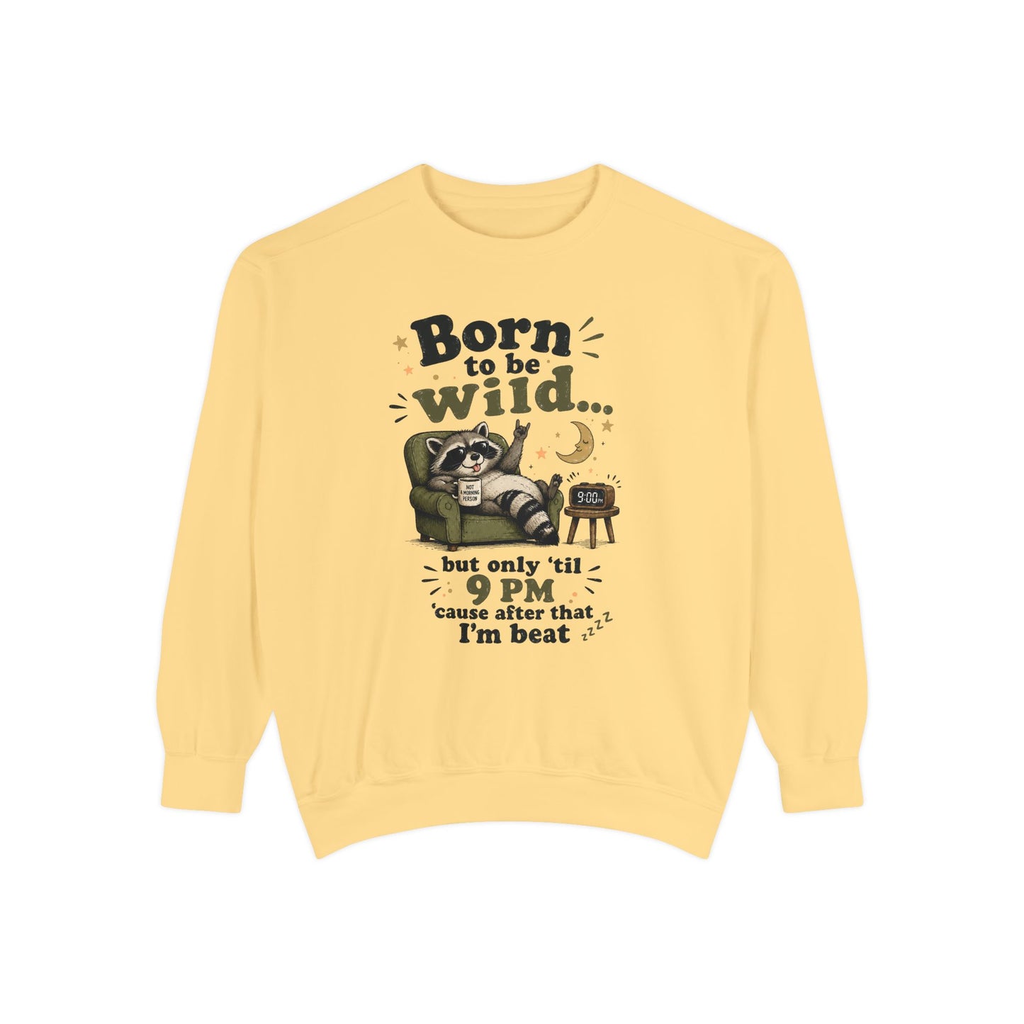 Artistic "Born To Be Wild But Only 'Til 9 PM" Unisex Garment-Dyed Sweatshirt