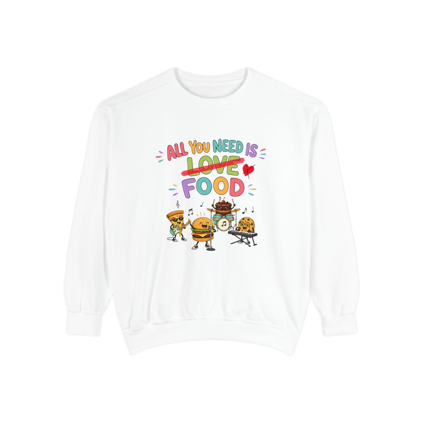 Artistic "All You Need Is Food" Unisex Garment-Dyed Sweatshirt