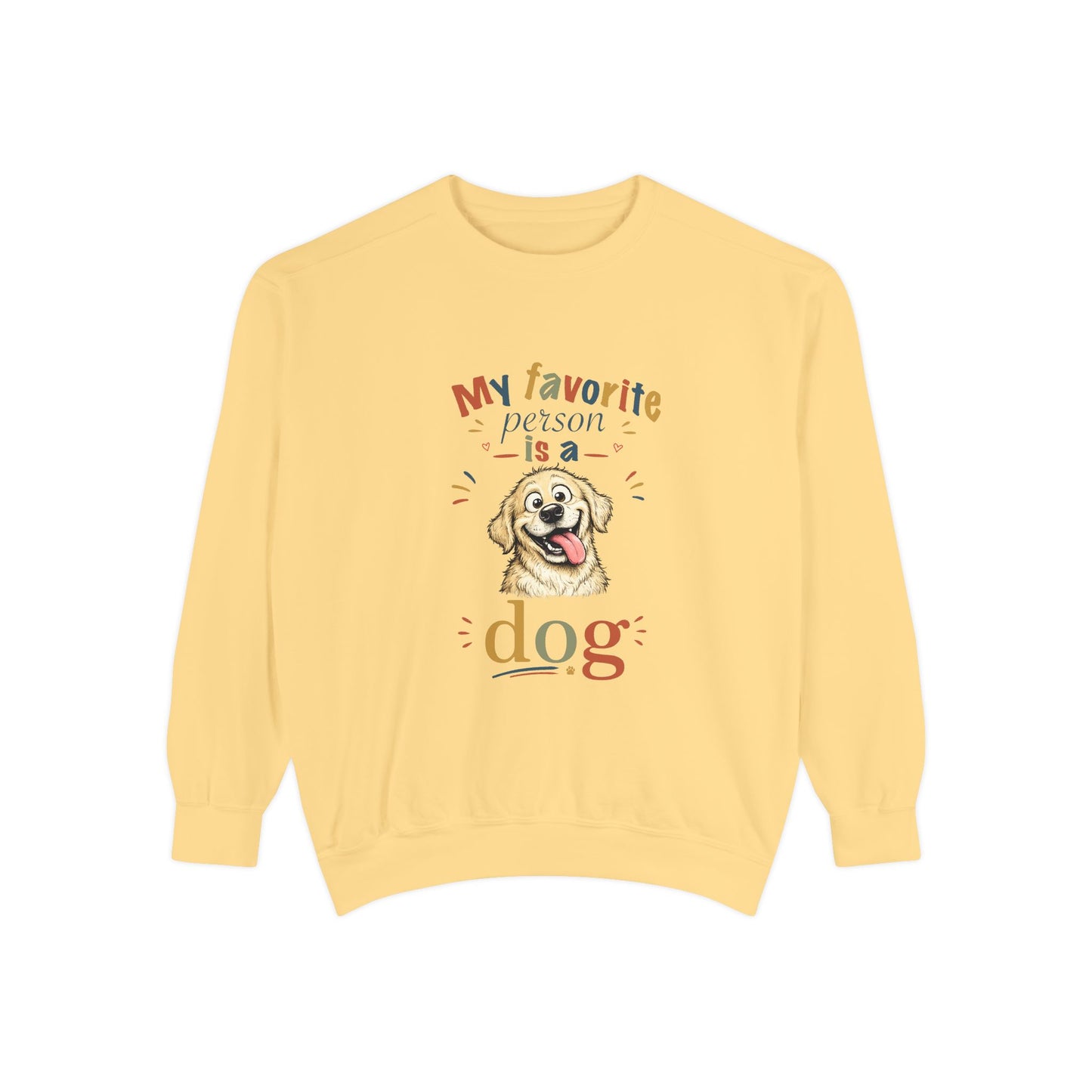 Artistic "Favorite Person Is a Dog" Unisex Garment-Dyed Sweatshirt