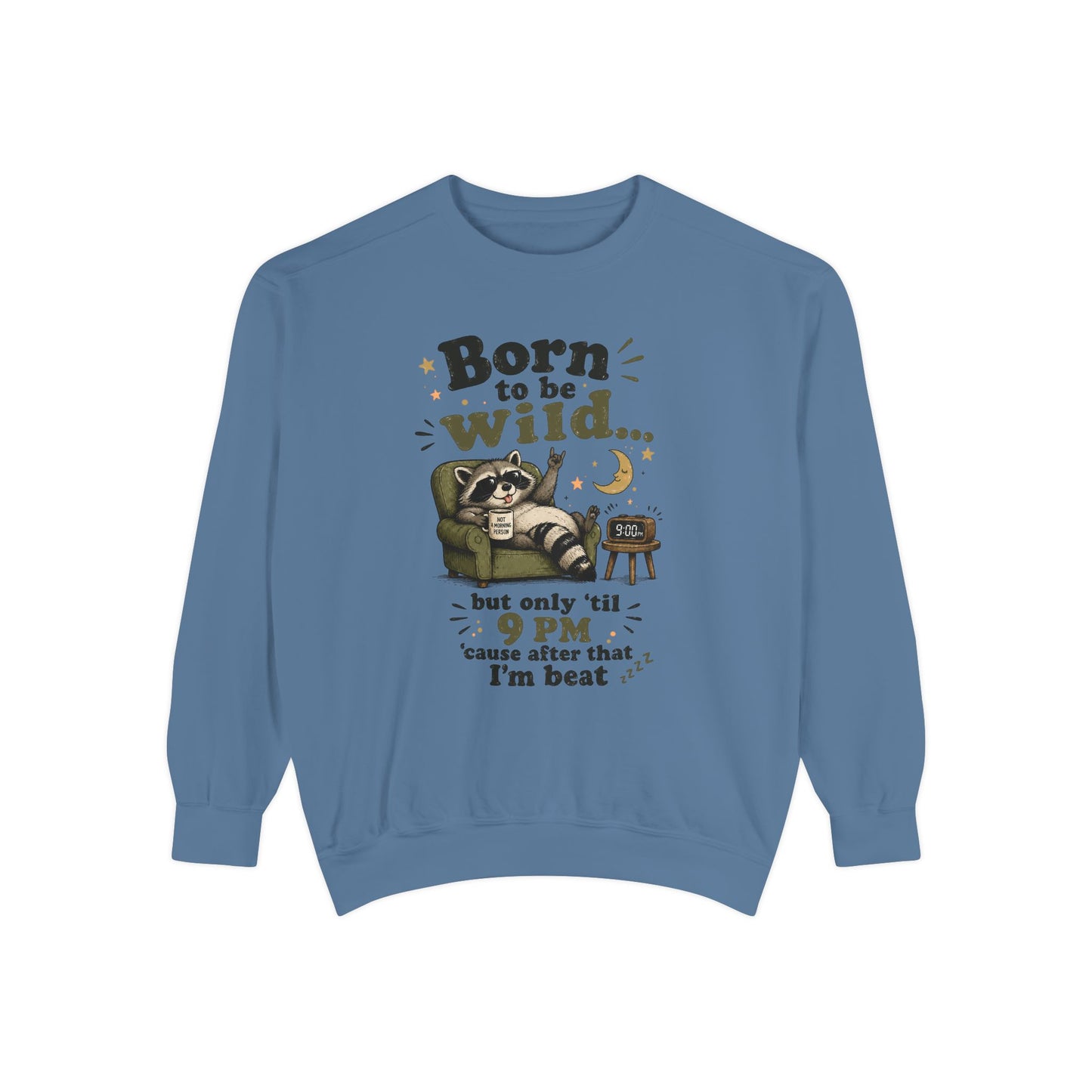 Artistic "Born To Be Wild But Only 'Til 9 PM" Unisex Garment-Dyed Sweatshirt